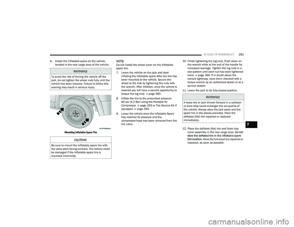 CHRYSLER PACIFICA 2022  Owners Manual 
IN CASE OF EMERGENCY291
6. Install the inflatable spare on the vehicle,  located in the rear cargo area of the vehicle.

Mounting Inflatable Spare Tire

NOTE:Do not install the wheel cover on the inf