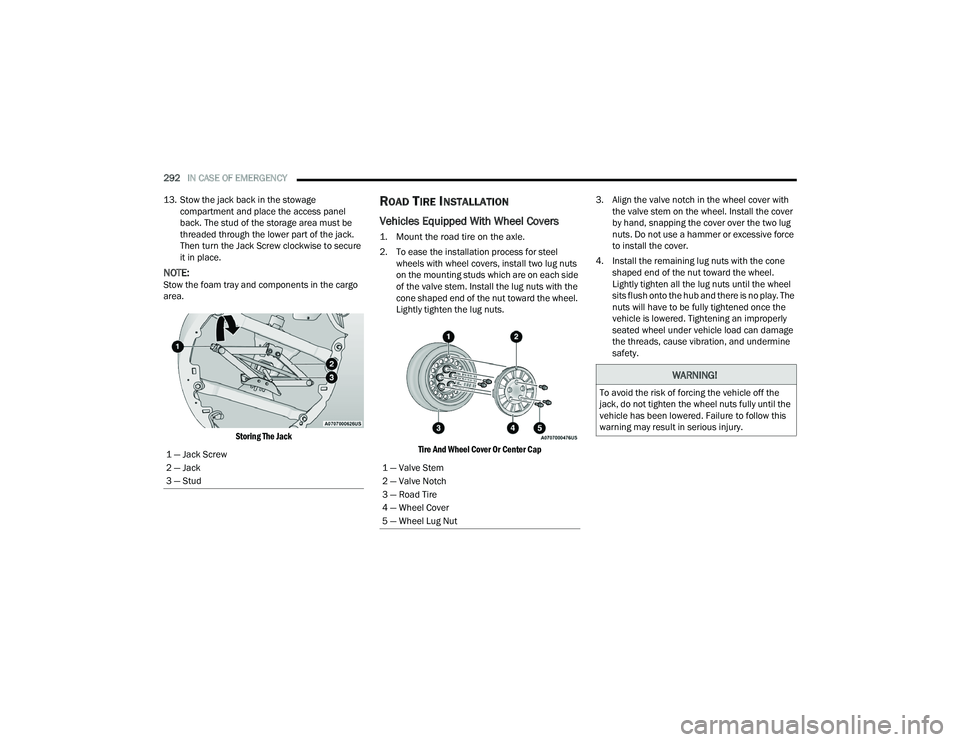 CHRYSLER PACIFICA 2022 Owners Manual
292IN CASE OF EMERGENCY
13. Stow the jack back in the stowage compartment and place the access panel
back. The stud of the storage area must be
threaded through the lower part of the jack.
Then CHRYSLER PACIFICA 2022 Owners Manual
292IN CASE OF EMERGENCY
13. Stow the jack back in the stowage compartment and place the access panel
back. The stud of the storage area must be
threaded through the lower part of the jack.
Then