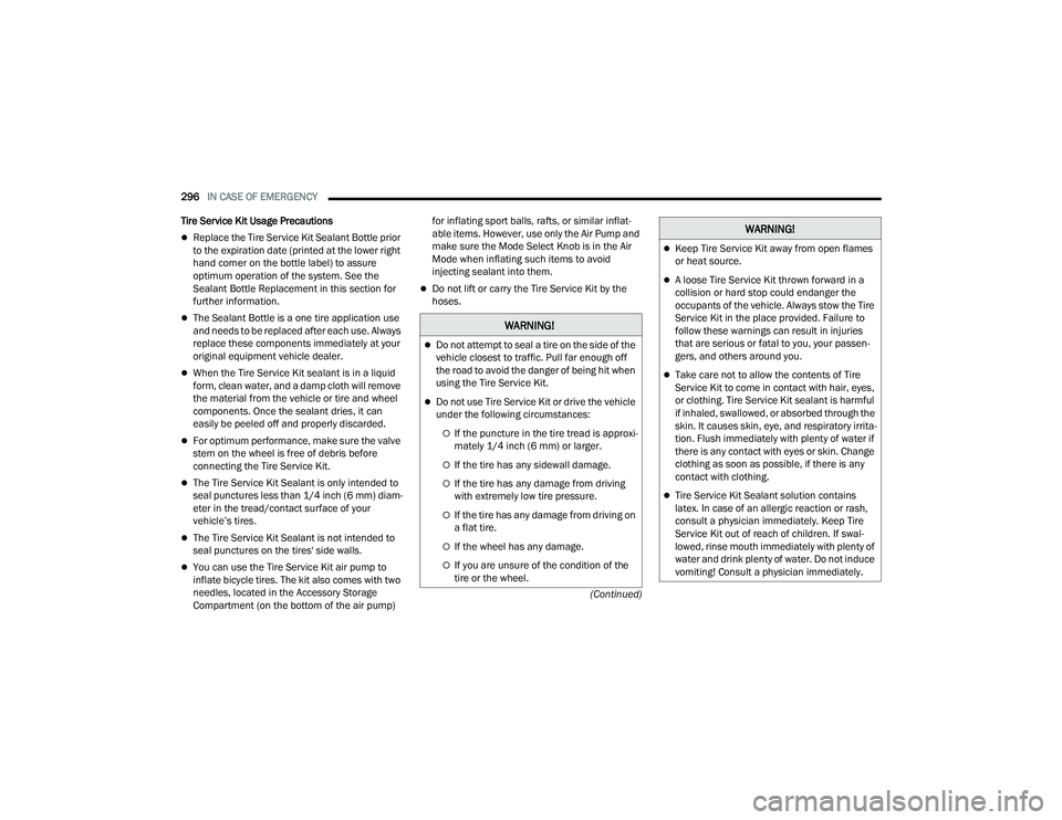 CHRYSLER PACIFICA 2022 Owners Manual
296IN CASE OF EMERGENCY
(Continued)
Tire Service Kit Usage Precautions
Replace the Tire Service Kit Sealant Bottle prior
to the expiration date (printed at the lower right
hand corner on the b CHRYSLER PACIFICA 2022 Owners Manual
296IN CASE OF EMERGENCY
(Continued)
Tire Service Kit Usage Precautions
Replace the Tire Service Kit Sealant Bottle prior
to the expiration date (printed at the lower right
hand corner on the b