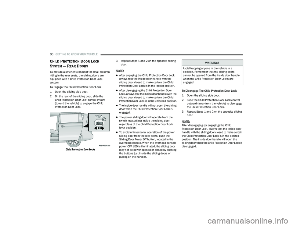 CHRYSLER PACIFICA HYBRID 2022  Owners Manual 
30GETTING TO KNOW YOUR VEHICLE  
CHILD PROTECTION DOOR LOCK 
S
YSTEM — REAR DOORS
To provide a safer environment for small children 
riding in the rear seats, the sliding doors are 
equipped with a