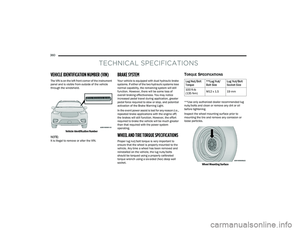 CHRYSLER PACIFICA HYBRID 2022 Owners Manual
360
TECHNICAL SPECIFICATIONS
VEHICLE IDENTIFICATION NUMBER (VIN)
The VIN is on the left front corner of the instrument
panel and is visible from outside of the vehicle
through the windshield.
Veh CHRYSLER PACIFICA HYBRID 2022 Owners Manual
360
TECHNICAL SPECIFICATIONS
VEHICLE IDENTIFICATION NUMBER (VIN)
The VIN is on the left front corner of the instrument
panel and is visible from outside of the vehicle
through the windshield.
Veh