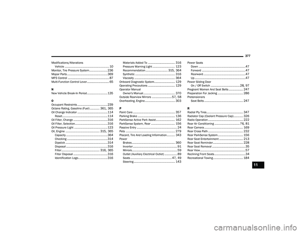 CHRYSLER PACIFICA 2022  Owners Manual 
377
Modifications/Alterations Vehicle
........................................................ 10Monitor, Tire Pressure System....................... 236Mopar Parts...................................