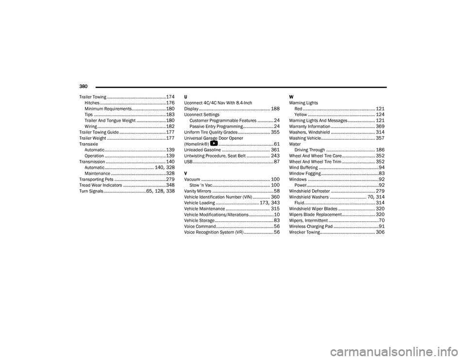 CHRYSLER PACIFICA 2022  Owners Manual 
380 
Trailer Towing
................................................ 174Hitches...................................................... 176Minimum Requirements............................ 180Tips......