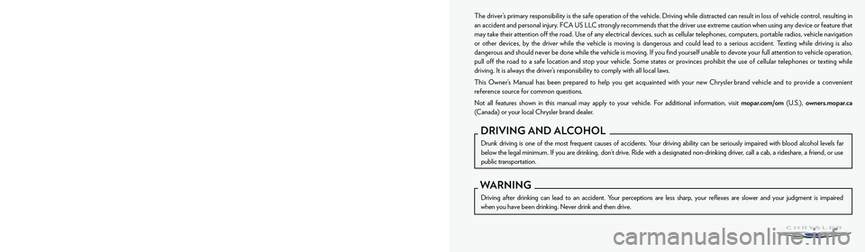 CHRYSLER PACIFICA 2022 Owners Manual The driver’s primary responsibility is the safe operation of the vehicle. Driving while distracted can result in loss of vehicle control, resulting in
an accident and personal injury. FCA US LLC st CHRYSLER PACIFICA 2022 Owners Manual The driver’s primary responsibility is the safe operation of the vehicle. Driving while distracted can result in loss of vehicle control, resulting in
an accident and personal injury. FCA US LLC st