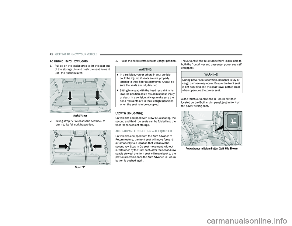 CHRYSLER PACIFICA 2022  Owners Manual 
42GETTING TO KNOW YOUR VEHICLE  
To Unfold Third Row Seats

1. Pull up on the assist strap to lift the seat out 
of the storage bin and push the seat forward 
until the anchors latch.

Assist Straps
