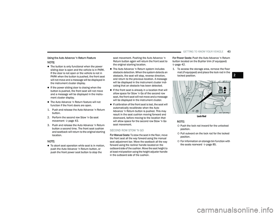 CHRYSLER PACIFICA 2022  Owners Manual 
GETTING TO KNOW YOUR VEHICLE43
Using the Auto Advance ‘n Return Feature
NOTE:
The button is only functional when the power 
sliding door is open and the vehicle is in PARK. 
If the door is not o