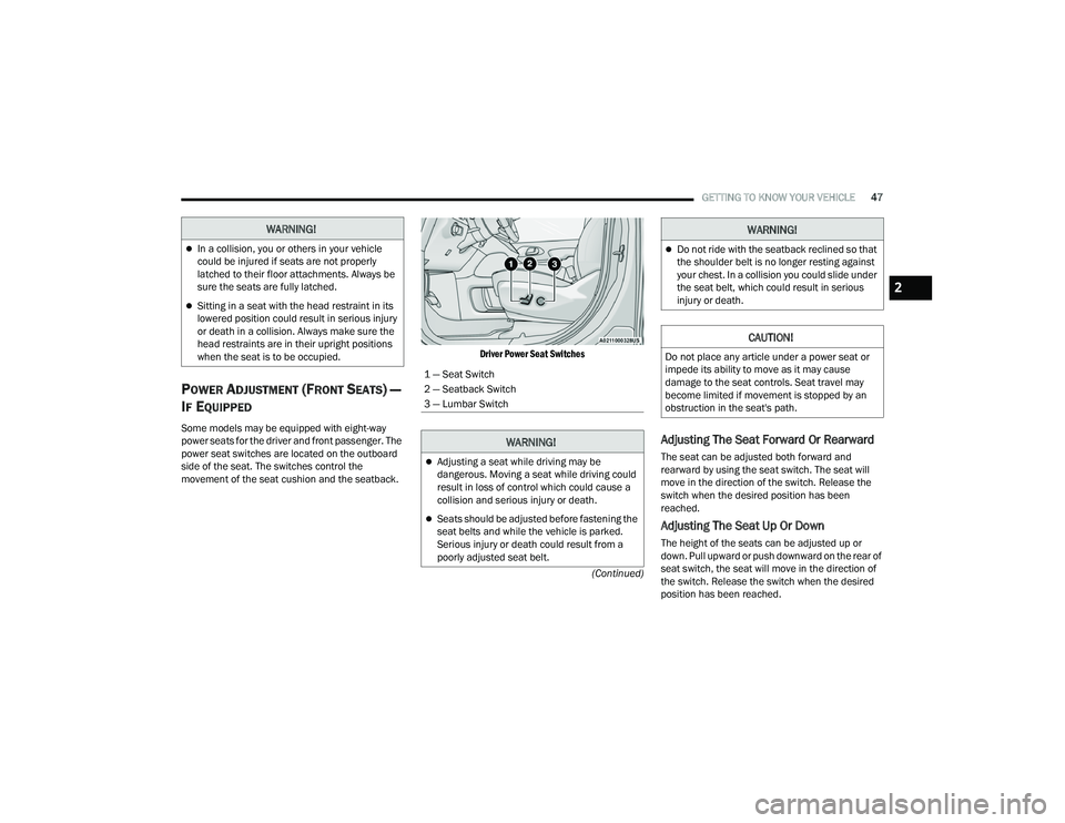 CHRYSLER PACIFICA 2022 Service Manual 
GETTING TO KNOW YOUR VEHICLE47
(Continued)
POWER ADJUSTMENT (FRONT SEATS) — 
I
F EQUIPPED
Some models may be equipped with eight-way 
power seats for the driver and front passenger. The 
power seat