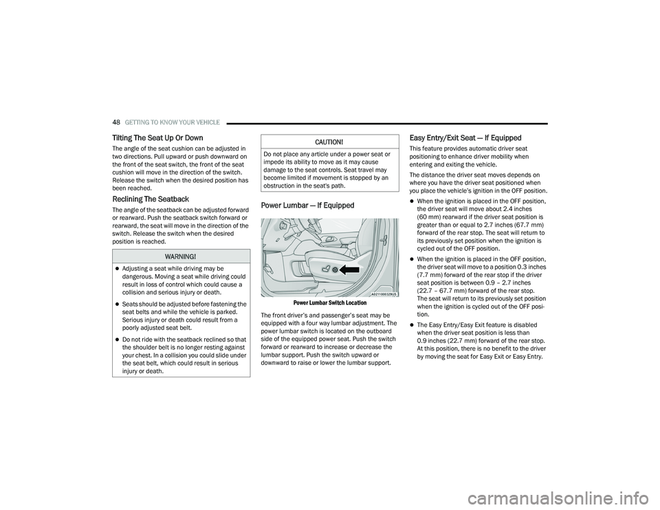 CHRYSLER PACIFICA 2022 Service Manual
48GETTING TO KNOW YOUR VEHICLE
Tilting The Seat Up Or Down
The angle of the seat cushion can be adjusted in
two directions. Pull upward or push downward on
the front of the seat switch, the front CHRYSLER PACIFICA 2022 Service Manual
48GETTING TO KNOW YOUR VEHICLE
Tilting The Seat Up Or Down
The angle of the seat cushion can be adjusted in
two directions. Pull upward or push downward on
the front of the seat switch, the front
