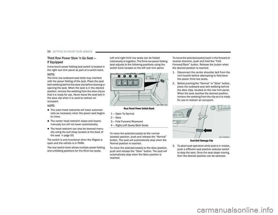 CHRYSLER PACIFICA 2022  Owners Manual 
50GETTING TO KNOW YOUR VEHICLE  
Third Row Power Stow ‘n Go Seat — 
If Equipped
A one-touch power folding seat switch is located in 
the right rear trim panel as part of a switch bank.
NOTE:The t