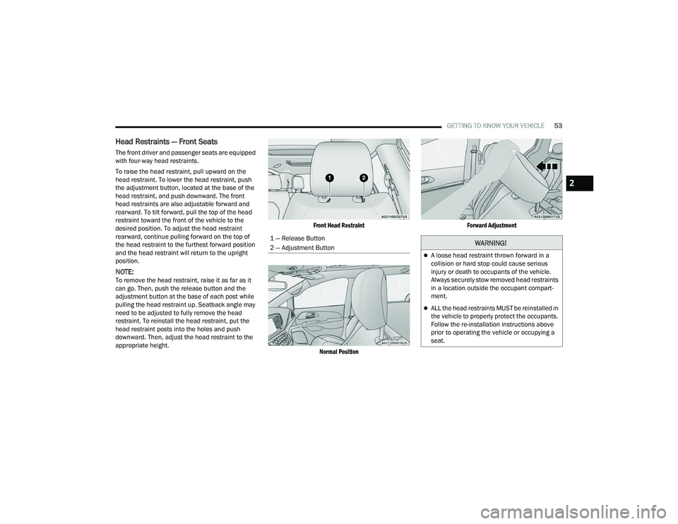 CHRYSLER PACIFICA 2022 Workshop Manual
GETTING TO KNOW YOUR VEHICLE53
Head Restraints — Front Seats
The front driver and passenger seats are equipped
with four-way head restraints.
To raise the head restraint, pull upward on the
head CHRYSLER PACIFICA 2022 Workshop Manual
GETTING TO KNOW YOUR VEHICLE53
Head Restraints — Front Seats
The front driver and passenger seats are equipped
with four-way head restraints.
To raise the head restraint, pull upward on the
head