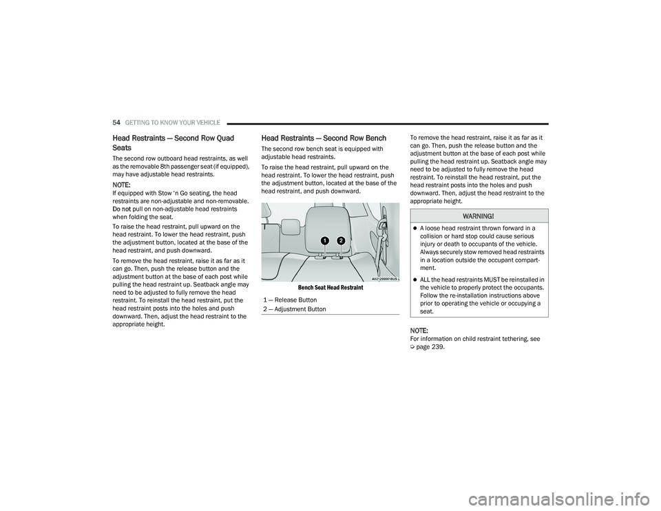 CHRYSLER PACIFICA 2022 User Guide 
54GETTING TO KNOW YOUR VEHICLE  
Head Restraints — Second Row Quad 
Seats
The second row outboard head restraints, as well 
as the removable 8th passenger seat (if equipped), 
may have adjustable h