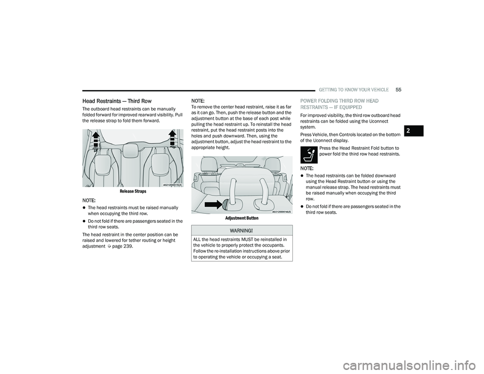 CHRYSLER PACIFICA 2022 Workshop Manual
GETTING TO KNOW YOUR VEHICLE55
Head Restraints — Third Row
The outboard head restraints can be manually
folded forward for improved rearward visibility. Pull
the release strap to fold them forwar CHRYSLER PACIFICA 2022 Workshop Manual
GETTING TO KNOW YOUR VEHICLE55
Head Restraints — Third Row
The outboard head restraints can be manually
folded forward for improved rearward visibility. Pull
the release strap to fold them forwar