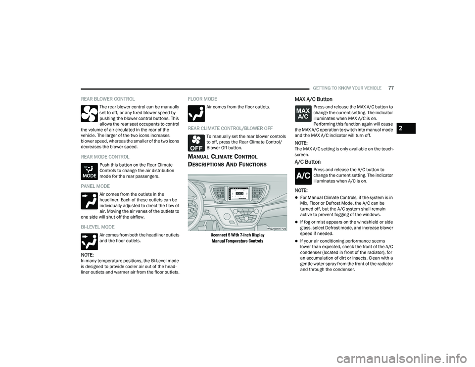 CHRYSLER PACIFICA 2022 Manual PDF
GETTING TO KNOW YOUR VEHICLE77
REAR BLOWER CONTROL
The rear blower control can be manually
set to off, or any fixed blower speed by
pushing the blower control buttons. This
allows the rear seat oc CHRYSLER PACIFICA 2022 Manual PDF
GETTING TO KNOW YOUR VEHICLE77
REAR BLOWER CONTROL
The rear blower control can be manually
set to off, or any fixed blower speed by
pushing the blower control buttons. This
allows the rear seat oc