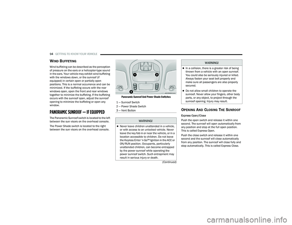 CHRYSLER PACIFICA 2022  Owners Manual 
94GETTING TO KNOW YOUR VEHICLE  
(Continued)
WIND BUFFETING
Wind buffeting can be described as the perception 
of pressure on the ears or a helicopter-type sound 
in the ears. Your vehicle may exhibi