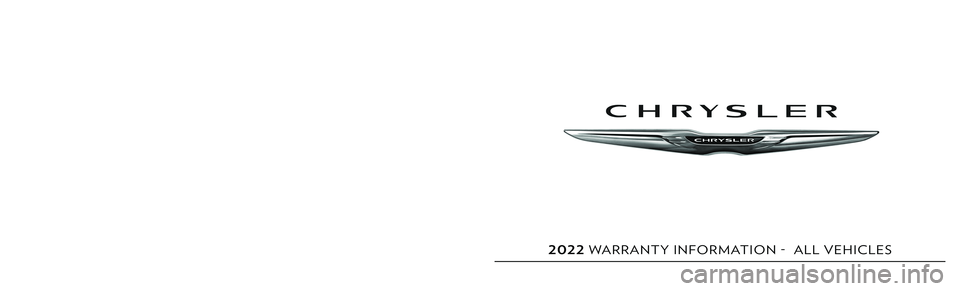 CHRYSLER PACIFICA 2022  Vehicle Warranty First Edition  V1 22_C_GW_EN_US
2022 WARRANTY INFORMATION -  ALL VEHICLES
©2021 FCA US LLC. All Rights Reserved. Chrysler is a registered trademark of FCA US LLC.  