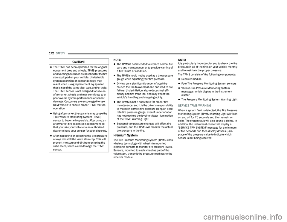 CHRYSLER VOYAGER 2022 Owners Guide 
172SAFETY  
NOTE:
The TPMS is not intended to replace normal tire 
care and maintenance, or to provide warning of 
a tire failure or condition.
The TPMS should not be used as a tire pressure 
g