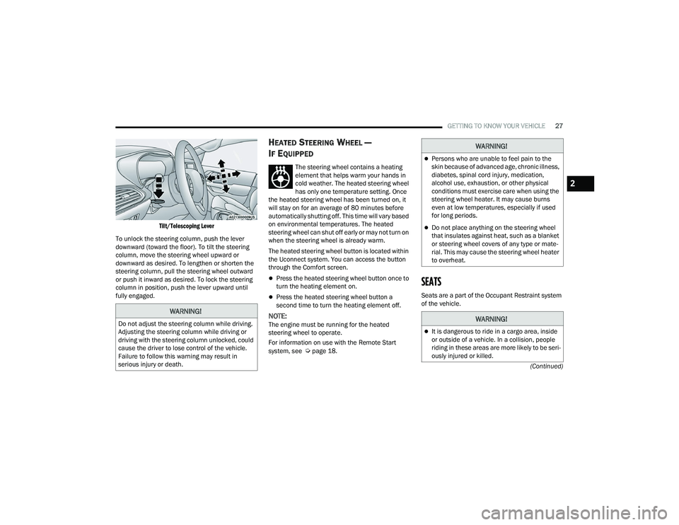 CHRYSLER VOYAGER 2022 Owners Manual
GETTING TO KNOW YOUR VEHICLE27
(Continued)
Tilt/Telescoping Lever
To unlock the steering column, push the lever
downward (toward the floor). To tilt the steering
column, move the steering wheel u CHRYSLER VOYAGER 2022 Owners Manual
GETTING TO KNOW YOUR VEHICLE27
(Continued)
Tilt/Telescoping Lever
To unlock the steering column, push the lever
downward (toward the floor). To tilt the steering
column, move the steering wheel u