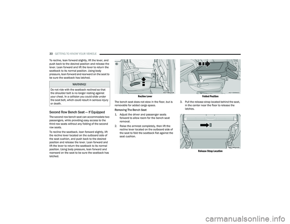 CHRYSLER VOYAGER 2022  Owners Manual 
30GETTING TO KNOW YOUR VEHICLE  
To recline, lean forward slightly, lift the lever, and 
push back to the desired position and release the 
lever. Lean forward and lift the lever to return the 
seatb