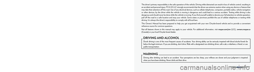 CHRYSLER VOYAGER 2022  Owners Manual The driver’s primary responsibility is the safe operation of the vehicle. Driving while distracted can result in loss of vehicle control, resulting in 
an accident and personal injury. FCA US LLC st