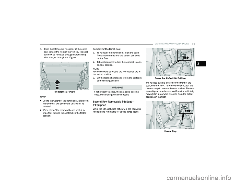 CHRYSLER VOYAGER 2022 Owners Manual 
GETTING TO KNOW YOUR VEHICLE31
4. Once the latches are released, tilt the entire  seat toward the front of the vehicle. The seat 
can now be removed through either sliding 
side door, or through the 