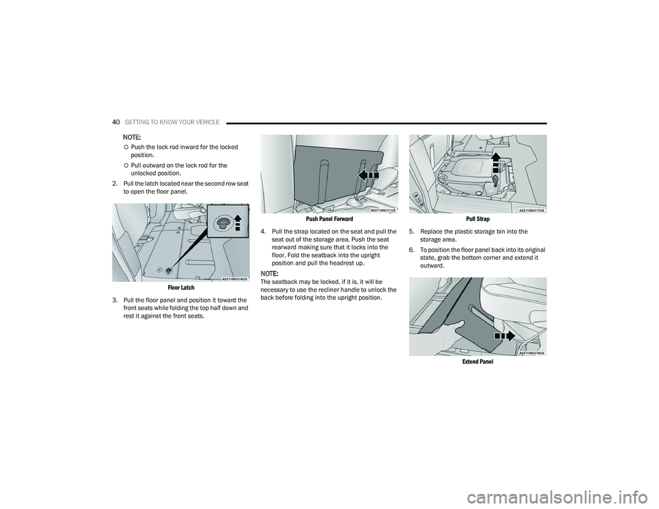 CHRYSLER VOYAGER 2022 Owners Manual
40GETTING TO KNOW YOUR VEHICLE
NOTE:
Push the lock rod inward for the locked
position.
Pull outward on the lock rod for the
unlocked position.
2. Pull the latch located near the second row CHRYSLER VOYAGER 2022 Owners Manual
40GETTING TO KNOW YOUR VEHICLE
NOTE:
Push the lock rod inward for the locked
position.
Pull outward on the lock rod for the
unlocked position.
2. Pull the latch located near the second row