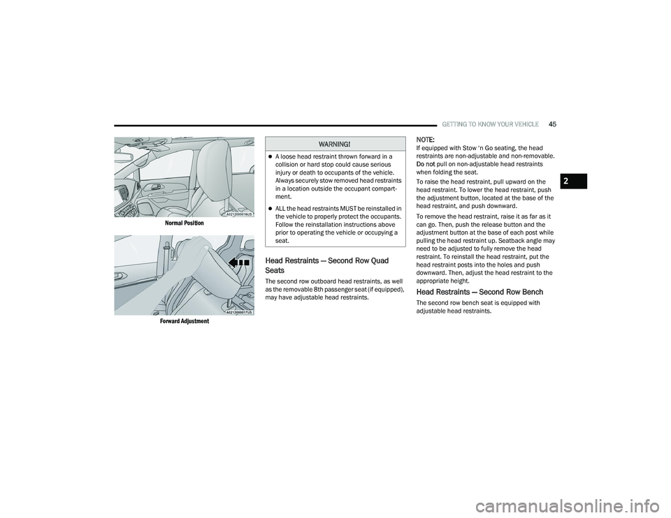 CHRYSLER VOYAGER 2022 Service Manual 
GETTING TO KNOW YOUR VEHICLE45

Normal Position
Forward Adjustment

Head Restraints — Second Row Quad 
Seats
The second row outboard head restraints, as well 
as the removable 8th passenger seat (i