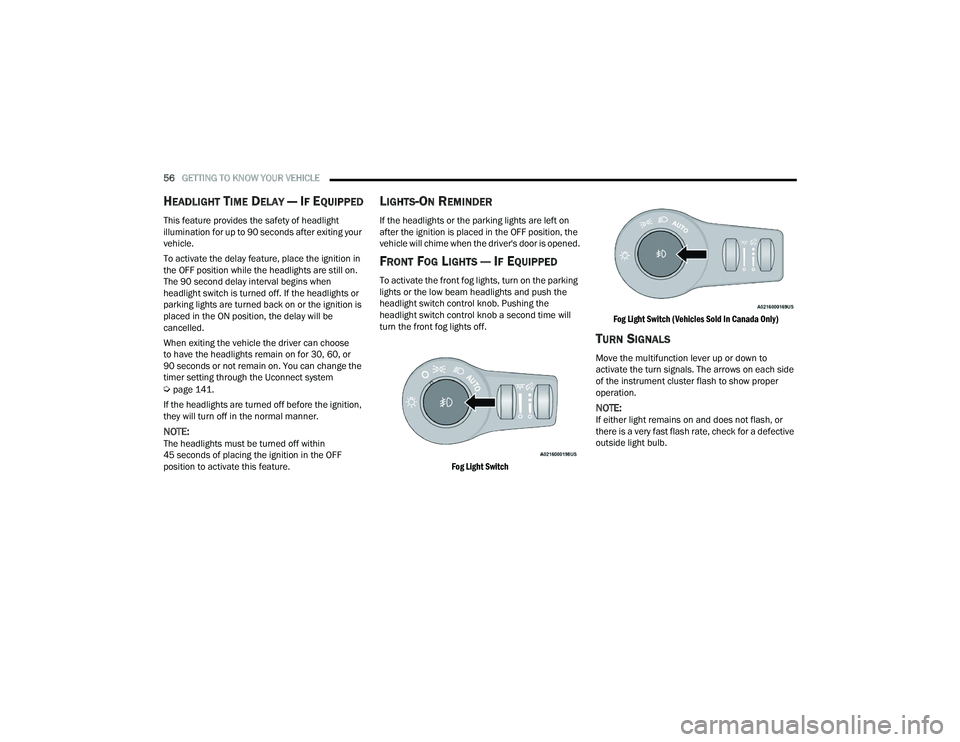 CHRYSLER VOYAGER 2022  Owners Manual 
56GETTING TO KNOW YOUR VEHICLE  
HEADLIGHT TIME DELAY — IF EQUIPPED
This feature provides the safety of headlight 
illumination for up to 90 seconds after exiting your 
vehicle.
To activate the del