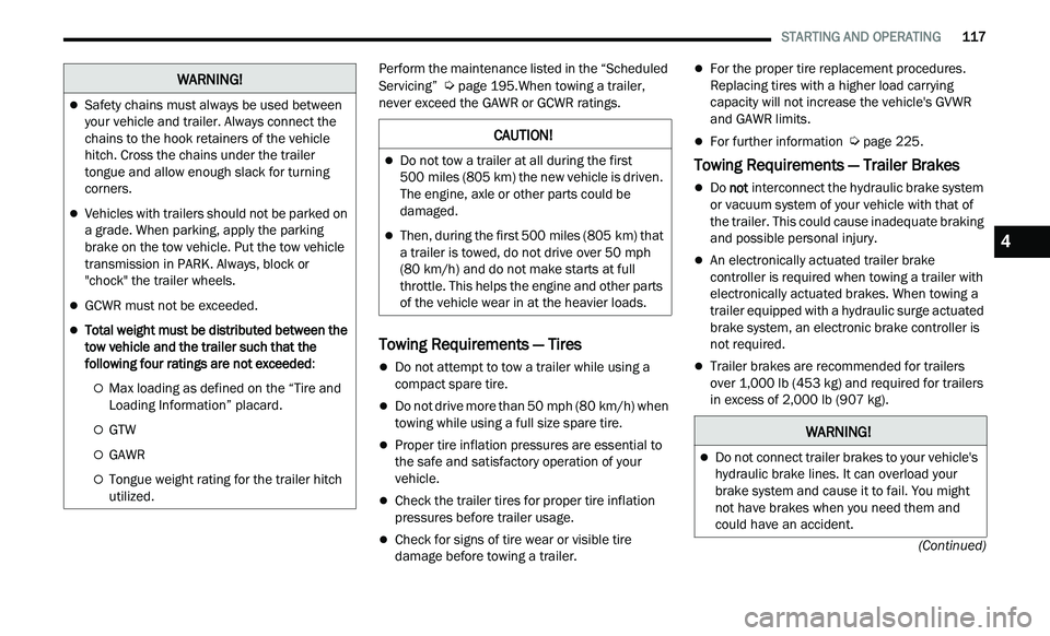 CHRYSLER 300 2021 Owners Manual
STARTING AND OPERATING 117
(Continued)
Perform the maintenance listed in the “Scheduled
Servicing” Ú page 195.When towing a trailer,
never exceed the GAWR or GCWR ratings.
Towing Re CHRYSLER 300 2021 Owners Manual
STARTING AND OPERATING 117
(Continued)
Perform the maintenance listed in the “Scheduled
Servicing” Ú page 195.When towing a trailer,
never exceed the GAWR or GCWR ratings.
Towing Re