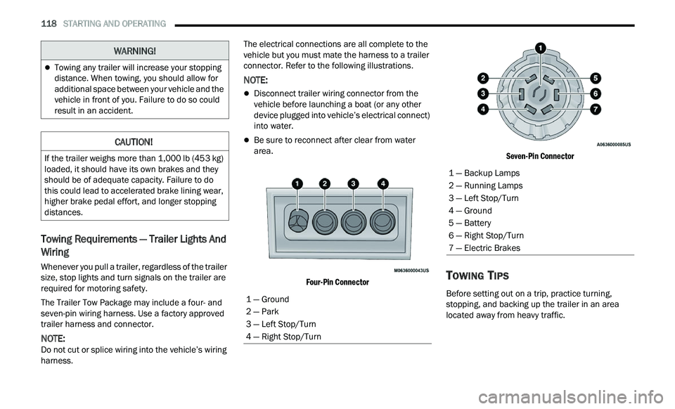 CHRYSLER 300 2021 Owners Manual
118 STARTING AND OPERATING
Towing Requirements — Trailer Lights And
Wiring
Whenever you pull a trailer, regardless of the trailer
size, stop lights and turn signals on the trailer are
req CHRYSLER 300 2021 Owners Manual
118 STARTING AND OPERATING
Towing Requirements — Trailer Lights And
Wiring
Whenever you pull a trailer, regardless of the trailer
size, stop lights and turn signals on the trailer are
req