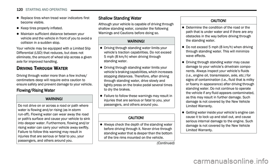 CHRYSLER 300 2021 Owners Manual
120 STARTING AND OPERATING
(Continued)
Replace tires when tread wear indicators first
become visible.
Keep tires properly inflated.
Maintain sufficient distance between your
vehicle CHRYSLER 300 2021 Owners Manual
120 STARTING AND OPERATING
(Continued)
Replace tires when tread wear indicators first
become visible.
Keep tires properly inflated.
Maintain sufficient distance between your
vehicle