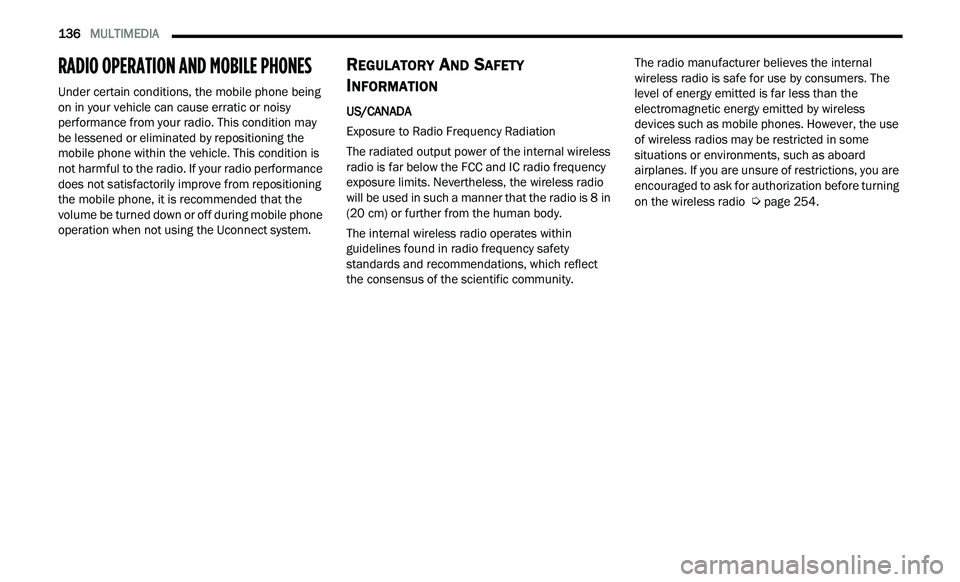 CHRYSLER 300 2021 Owners Manual
136 MULTIMEDIA
RADIO OPERATION AND MOBILE PHONES
Under certain conditions, the mobile phone being
on in your vehicle can cause erratic or noisy
performance from your radio. This condition CHRYSLER 300 2021 Owners Manual
136 MULTIMEDIA
RADIO OPERATION AND MOBILE PHONES
Under certain conditions, the mobile phone being
on in your vehicle can cause erratic or noisy
performance from your radio. This condition