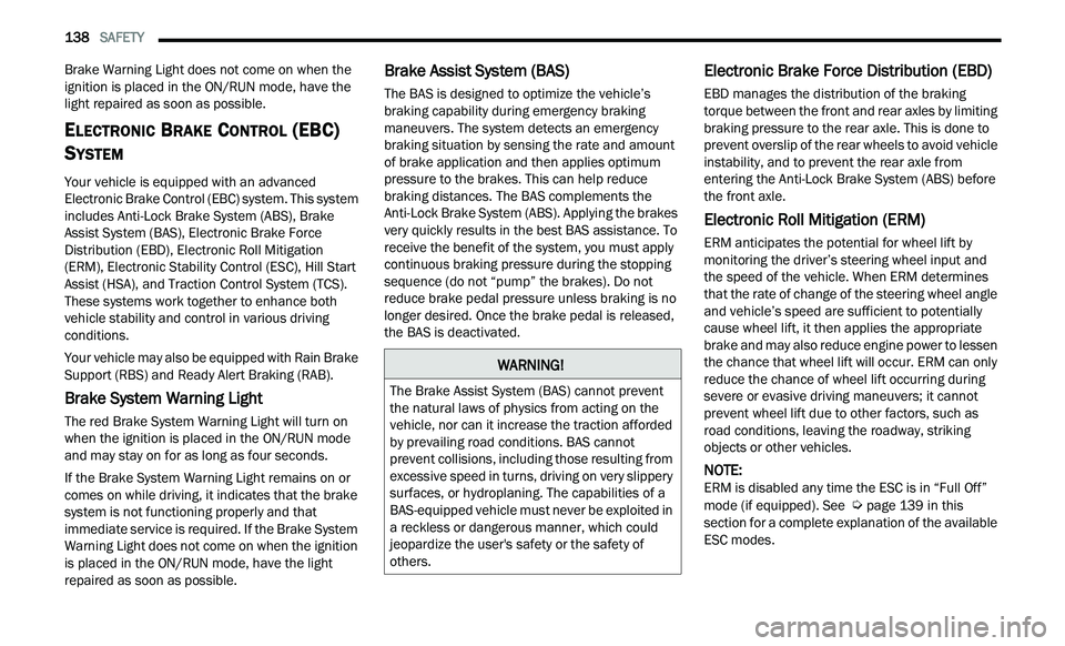 CHRYSLER 300 2021 Owners Manual
138 SAFETY
Brake Warning Light does not come on when the
ignition is placed in the ON/RUN mode, have the
light repaired as soon as possible.
ELECTRONIC BRAKE CONTROL (EBC)
S
YSTEM
Your ve CHRYSLER 300 2021 Owners Manual
138 SAFETY
Brake Warning Light does not come on when the
ignition is placed in the ON/RUN mode, have the
light repaired as soon as possible.
ELECTRONIC BRAKE CONTROL (EBC)
S
YSTEM
Your ve