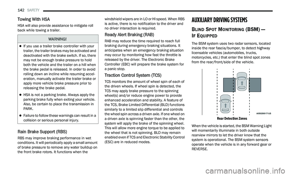 CHRYSLER 300 2021  Owners Manual 
142   SAFETY     
Towing With HSA
HSA will also provide assistance to mitigate roll 
back while towing a trailer.
Rain Brake Support (RBS)
RBS may improve braking performance in wet 
conditions. It w