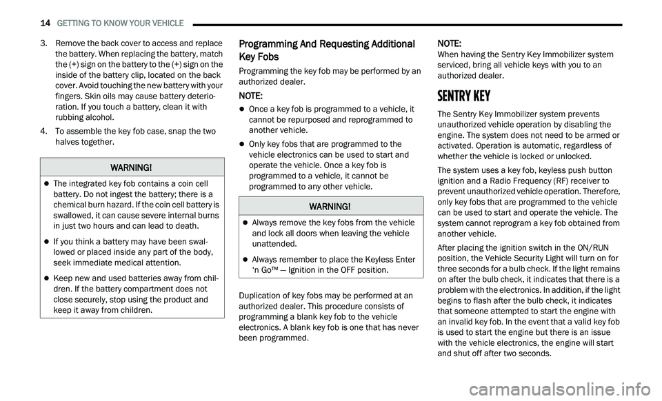 CHRYSLER 300 2021  Owners Manual 
14   GETTING TO KNOW YOUR VEHICLE     
3. Remove the back cover to access and replace 
the battery. When replacing the battery, match 
the (+) sign on the battery to the (+) sign on the 
inside of th