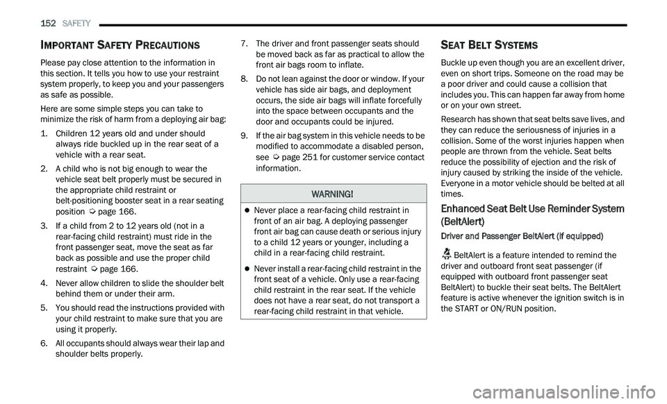 CHRYSLER 300 2021 Owners Manual
152 SAFETY
IMPORTANT SAFETY PRECAUTIONS
Please pay close attention to the information in
this section. It tells you how to use your restraint
system properly, to keep you and your passengers CHRYSLER 300 2021 Owners Manual
152 SAFETY
IMPORTANT SAFETY PRECAUTIONS
Please pay close attention to the information in
this section. It tells you how to use your restraint
system properly, to keep you and your passengers