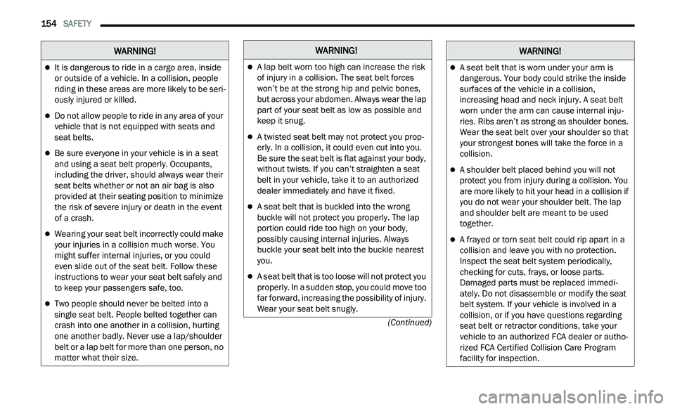 CHRYSLER 300 2021 Owners Manual
154 SAFETY
(Continued)
It is dangerous to ride in a cargo area, inside
or outside of a vehicle. In a collision, people
riding in these areas are more likely to be seri-
ously injured or k CHRYSLER 300 2021 Owners Manual
154 SAFETY
(Continued)
It is dangerous to ride in a cargo area, inside
or outside of a vehicle. In a collision, people
riding in these areas are more likely to be seri-
ously injured or k