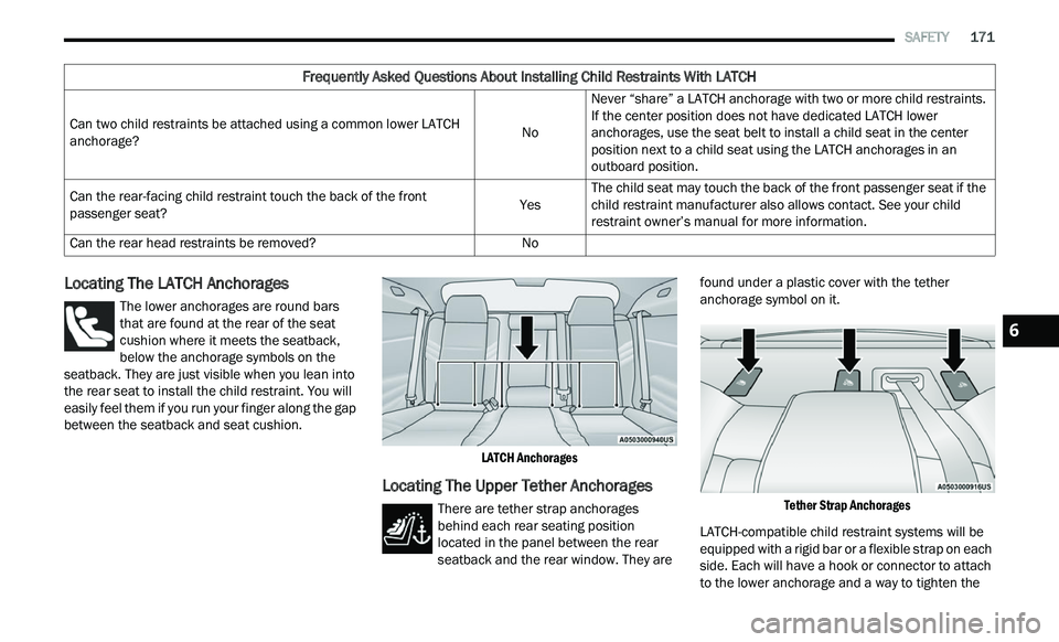 CHRYSLER 300 2021  Owners Manual 
   SAFETY       171
Locating The LATCH Anchorages
The lower anchorages are round bars 
that are found at the rear of the seat 
cu
shion where it meets the seatback, 
below the anchorage symbols on th