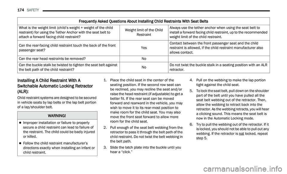 CHRYSLER 300 2021  Owners Manual 
174   SAFETY     
Installing A Child Restraint With A 
Switchable Automatic Locking Retractor 
(ALR): 
Child restraint systems are designed to be secured 
in vehicle seats by lap belts or the lap bel