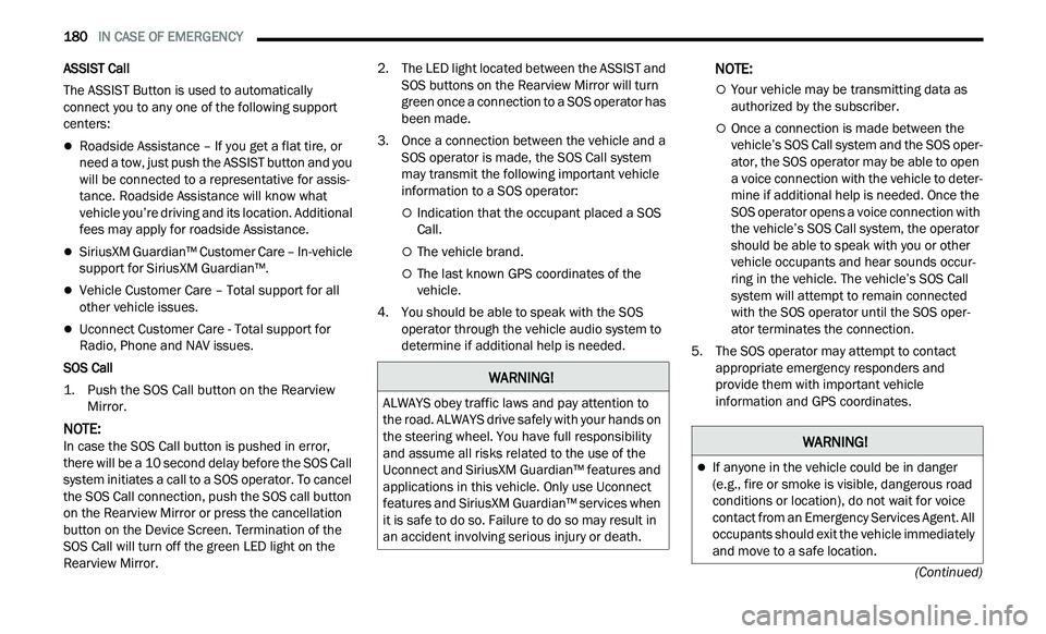 CHRYSLER 300 2021 Owners Manual
180 IN CASE OF EMERGENCY
(Continued)
ASSIST Call
The ASSIST Button is used to automatically
con
nect you to any one of the following support
centers:
Roadside Assistance – If you get a CHRYSLER 300 2021 Owners Manual
180 IN CASE OF EMERGENCY
(Continued)
ASSIST Call
The ASSIST Button is used to automatically
con
nect you to any one of the following support
centers:
Roadside Assistance – If you get a