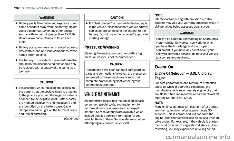 CHRYSLER 300 2021 Owners Manual
202 SERVICING AND MAINTENANCE
(Continued)
PRESSURE WASHING
Cleaning the engine compartment with a high
pressure washer is not recommended.
VEHICLE MAINTENANCE
An authorized dealer has the qu CHRYSLER 300 2021 Owners Manual
202 SERVICING AND MAINTENANCE
(Continued)
PRESSURE WASHING
Cleaning the engine compartment with a high
pressure washer is not recommended.
VEHICLE MAINTENANCE
An authorized dealer has the qu