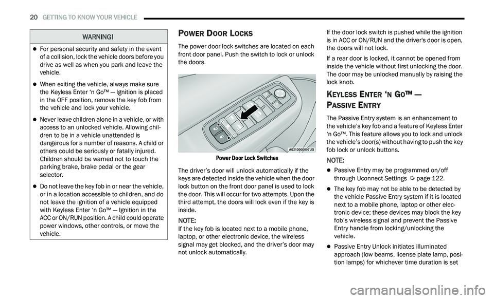 CHRYSLER 300 2021 Owners Manual
20 GETTING TO KNOW YOUR VEHICLE
POWER DOOR LOCKS
The power door lock switches are located on each
front door panel. Push the switch to lock or unlock
the doors.
Power Door Lock Switches
T CHRYSLER 300 2021 Owners Manual
20 GETTING TO KNOW YOUR VEHICLE
POWER DOOR LOCKS
The power door lock switches are located on each
front door panel. Push the switch to lock or unlock
the doors.
Power Door Lock Switches
T