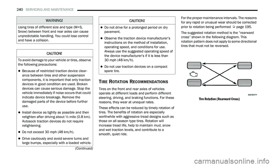 CHRYSLER 300 2021  Owners Manual 
240   SERVICING AND MAINTENANCE     
(Continued)
TIRE ROTATION RECOMMENDATIONS 
Tires on the front and rear axles of vehicles 
operate at different loads and perform different 
steering, driving, and