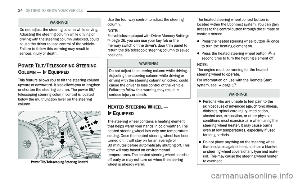 CHRYSLER 300 2021 Owners Manual
24 GETTING TO KNOW YOUR VEHICLE
POWER TILT/TELESCOPING STEERING
C
OLUMN — IF EQUIPPED
This feature allows you to tilt the steering column
upward or downward. It also allows you to lengt CHRYSLER 300 2021 Owners Manual
24 GETTING TO KNOW YOUR VEHICLE
POWER TILT/TELESCOPING STEERING
C
OLUMN — IF EQUIPPED
This feature allows you to tilt the steering column
upward or downward. It also allows you to lengt