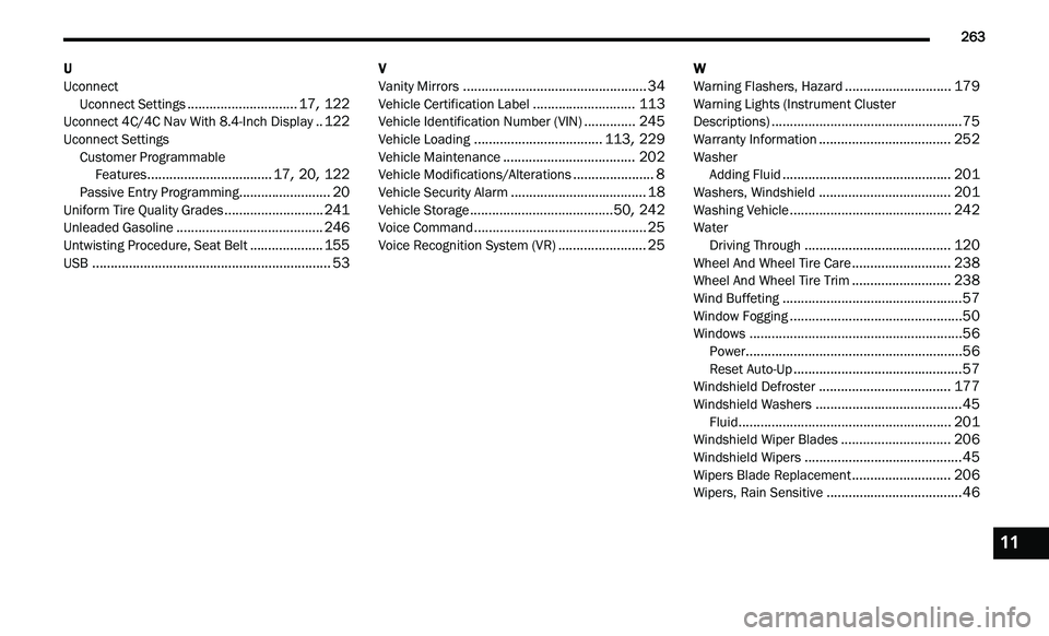 CHRYSLER 300 2021 Owners Manual
263
U
Uconnect
Uconnect Settings
..............................17, 122Uconnect 4C/4C Nav With 8.4-Inch Display..122Uconnect SettingsCustomer Programmable
Features
........................ CHRYSLER 300 2021 Owners Manual
263
U
Uconnect
Uconnect Settings
..............................17, 122Uconnect 4C/4C Nav With 8.4-Inch Display..122Uconnect SettingsCustomer Programmable
Features
........................