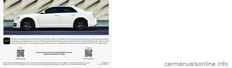 CHRYSLER 300 2021  Owners Manual 2021 
CHRYSLER 300
2021 Chrysler 300
OWNER’S MANUAL©2021 FCA US LLC. All Rights Reserved. 
Tous droits réservés. Chrysler is a registered trademark of FCA US LLC or FCA Canada Inc., used under li