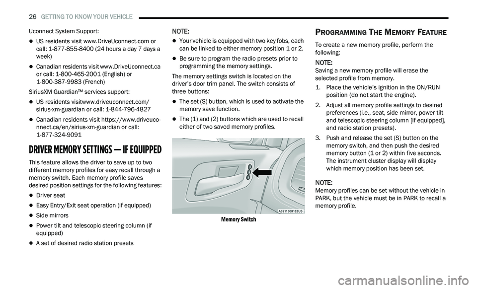 CHRYSLER 300 2021 Owners Manual
26 GETTING TO KNOW YOUR VEHICLE
Uconnect System Support:
US residents visit www.DriveUconnect.com or
call: 1-877-855-8400 (24 hours a day 7 days a
w e
ek)
Canadian residents visit w CHRYSLER 300 2021 Owners Manual
26 GETTING TO KNOW YOUR VEHICLE
Uconnect System Support:
US residents visit www.DriveUconnect.com or
call: 1-877-855-8400 (24 hours a day 7 days a
w e
ek)
Canadian residents visit w