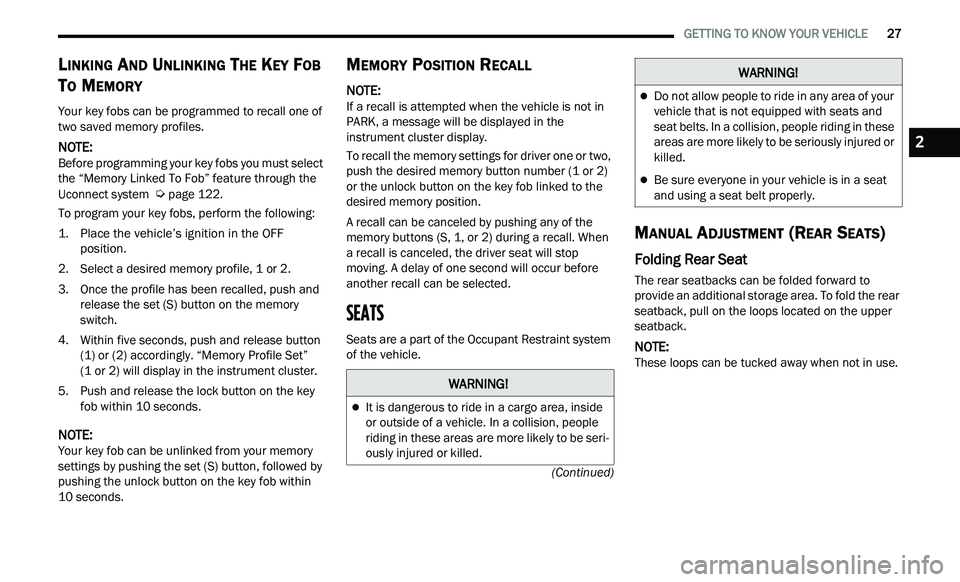CHRYSLER 300 2021 Owners Manual
GETTING TO KNOW YOUR VEHICLE 27
(Continued)
LINKING AND UNLINKING THE KEY FOB
T
O MEMORY
Your key fobs can be programmed to recall one of
two saved memory profiles.
NOTE:
Before programmi CHRYSLER 300 2021 Owners Manual
GETTING TO KNOW YOUR VEHICLE 27
(Continued)
LINKING AND UNLINKING THE KEY FOB
T
O MEMORY
Your key fobs can be programmed to recall one of
two saved memory profiles.
NOTE:
Before programmi