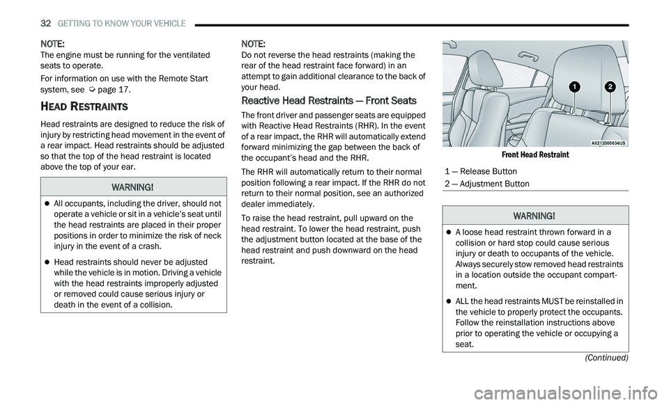 CHRYSLER 300 2021 Owners Guide
32 GETTING TO KNOW YOUR VEHICLE
(Continued)
NOTE:
The engine must be running for the ventilated
s e
ats to operate.
For information on use with the Remote Start
sy
stem, see Ú page 17.
CHRYSLER 300 2021 Owners Guide
32 GETTING TO KNOW YOUR VEHICLE
(Continued)
NOTE:
The engine must be running for the ventilated
s e
ats to operate.
For information on use with the Remote Start
sy
stem, see Ú page 17.