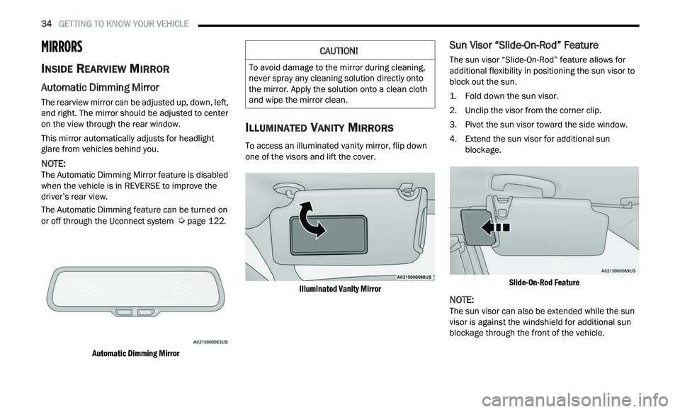 CHRYSLER 300 2021 Owners Guide
34 GETTING TO KNOW YOUR VEHICLE
MIRRORS
INSIDE REARVIEW MIRROR
Automatic Dimming Mirror
The rearview mirror can be adjusted up, down, left,
and right. The mirror should be adjusted to cente CHRYSLER 300 2021 Owners Guide
34 GETTING TO KNOW YOUR VEHICLE
MIRRORS
INSIDE REARVIEW MIRROR
Automatic Dimming Mirror
The rearview mirror can be adjusted up, down, left,
and right. The mirror should be adjusted to cente
