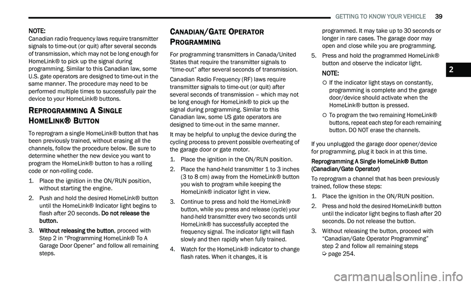 CHRYSLER 300 2021 Service Manual 
   GETTING TO KNOW YOUR VEHICLE       39
NOTE: 
Canadian radio frequency laws require transmitter 
s i
gnals to time-out (or quit) after several seconds 
of transmission, which may not be long enough